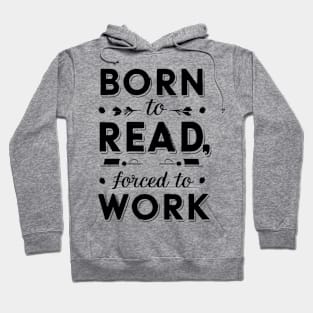 born to read forced to work Hoodie